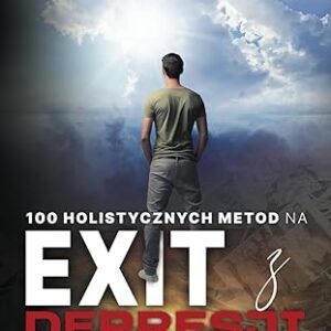 100 holistycznych metod na EXIT z depresji i nerwic