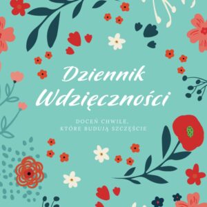 Dziennik wdzięczności: Doceń chwile, które budują szczęście.