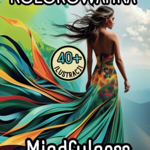 Kolorowanka Mindfulness: Antystresowe ilustracje z pozytywnymi myślami