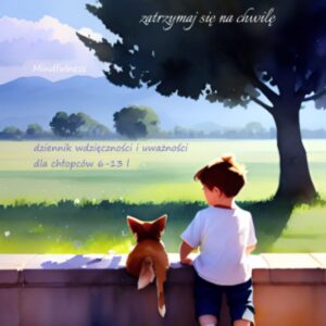 Mindfulness dziennik wdzięczności i uważności dla chłopców 6-13l