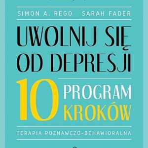 UWOLNIJ SIĘ OD DEPRESJI: Program 10 kroków