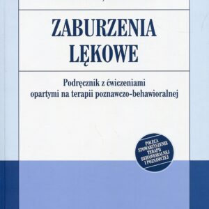 ZABURZENIA LĘKOWE: Podręcznik z ćwiczeniami opartymi na terapii poznawczo-behawioralnej