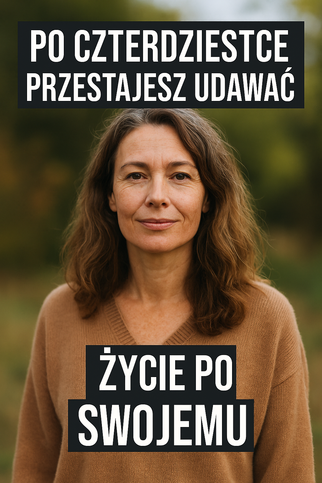 Po czterdziestce przestajesz udawać - życie po swojemu
